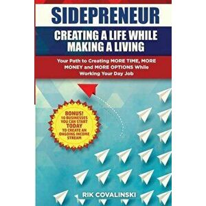 Sidepreneur: Creating a Life While Making a Living, Paperback - Rik Covalinski imagine