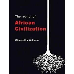 The Rebirth of African Civilization, Paperback - Chancellor Williams imagine