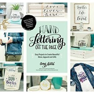 Hand Lettering Off the Page: Easy Projects to Create Beautiful Décor, Apparel and Gifts, Paperback - Amy Latta imagine