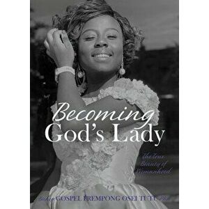 Becoming God's Lady: The True Beauty of Womanhood, Paperback - Bishop Gospel Frempong Osei Tutu imagine