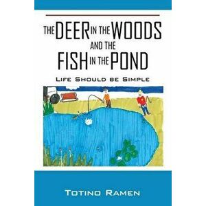 The Deer in the Woods and the Fish in the Pond: Life Should be Simple, Paperback - Totino Ramen imagine