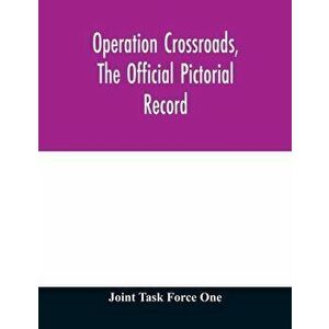 Operation Crossroads, the official pictorial record, Paperback - Joint Task Force One imagine