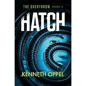 Hatch, Hardcover - Kenneth Oppel imagine