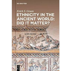 Ethnicity in the Ancient World - Did It Matter?, Hardcover - Erich S. Gruen imagine