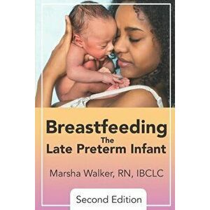 Breastfeeding the Late Preterm Infant, Paperback - Marsha Walker imagine