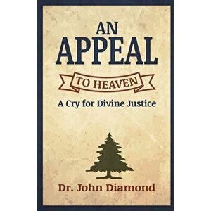 An Appeal to Heaven: A Cry for Divine Justice, Paperback - John Diamond imagine