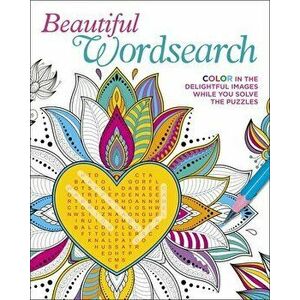 Beautiful Wordsearch: Color in the Delightful Images While You Solve the Puzzles, Paperback - Eric Saunders imagine