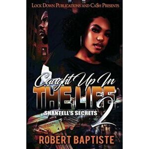 Caught Up in the Life: Shantell's Secret, Paperback - Robert Baptiste imagine