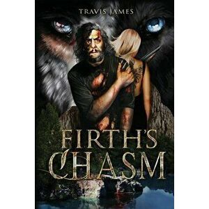 Firth's Chasm: In the Blink of an Eye, Paperback - Travis James imagine