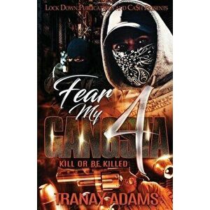 Fear My Gangsta 4: Kill or be Killed, Paperback - Tranay Adams imagine