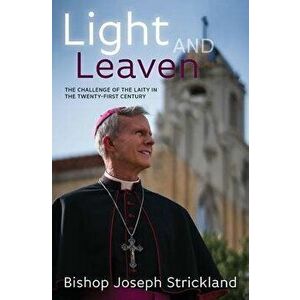 Light and Leaven: The Challenge of the Laity in the Twenty-First Century, Hardcover - Bishop Joseph Strickland imagine