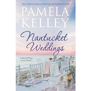 Nantucket Weddings, Paperback - Pamela M. Kelley imagine