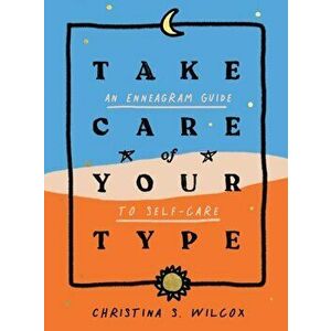 Take Care of Your Type: An Enneagram Guide to Self-Care, Hardcover - Christina S. Wilcox imagine