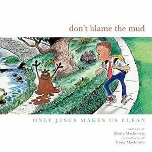 Don't Blame the Mud: Only Jesus Makes Us Clean, Hardcover - Marty Machowski imagine
