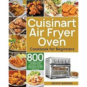Cuisinart Air Fryer Oven Cookbook for Beginners, Paperback - Menye Bardan imagine
