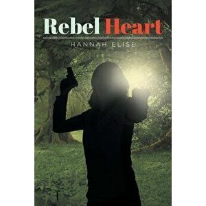 Rebel Heart, Paperback - Hannah Elise imagine