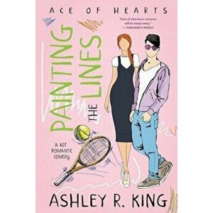 Painting the Lines: A Hot Romantic Comedy, Paperback - Ashley R. King imagine