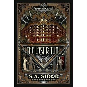 The Last Ritual: An Arkham Horror Novel, Paperback - S. A. Sidor imagine