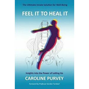Feel It to Heal It, Paperback - Caroline Purvey imagine