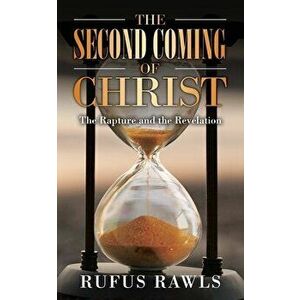 The Second Coming of Christ: The Rapture and the Revelation, Paperback - Rufus Rawls imagine