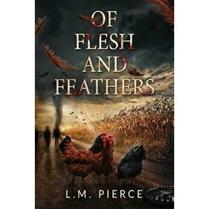 Of Flesh and Feathers, Paperback - L. M. Pierce imagine