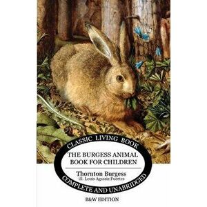 The Burgess Animal Book for Children (B&W edition), Paperback - Thornton S. Burgess imagine
