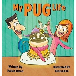 My Pug Life: A Spoiled Dogs Confession, Hardcover - Hailee Oman imagine