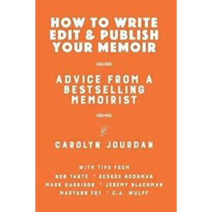 How to Write, Edit, and Publish Your Memoir: Advice from a Best-Selling Memoirist, Paperback - Bob Tarte imagine