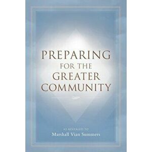 Preparing for the Greater Community, Paperback - Marshall Vian Summers imagine