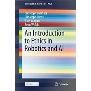 An Introduction to Ethics in Robotics and AI, Paperback - Christoph Bartneck imagine