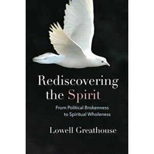 Rediscovering the Spirit, Paperback - Lowell Greathouse imagine