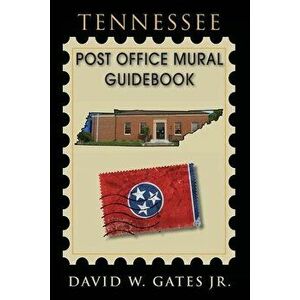 Tennessee Post Office Mural Guidebook, Paperback - Jr. Gates, David W. imagine