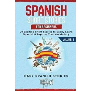 Spanish Short Stories for Beginners: 20 Exciting Short Stories to Easily Learn Spanish & Improve Your Vocabulary - Touri Language Learning imagine