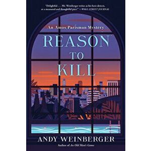 Reason to Kill: An Amos Parisman Mystery, Paperback - Andy Weinberger imagine