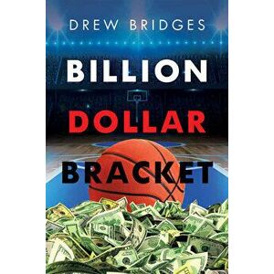 Billion Dollar Bracket, Paperback - Drew Bridges imagine