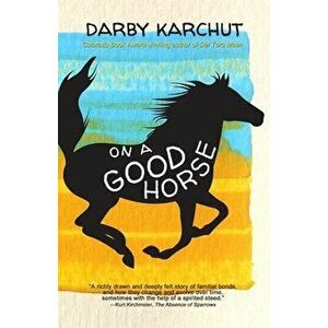 On a Good Horse, Paperback - Darby Karchut imagine