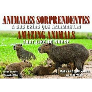 Animales Sorprendentes / Amazing Animals: Que Amamantan a Sus Crias / That Like to Nurse, Paperback - Mary Angelon Young imagine