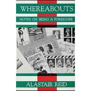 Whereabouts: Notes on Being a Foreigner, Paperback - Alastair Reid imagine