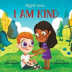 Right Now, I Am Kind, Paperback - Daniela Owen imagine