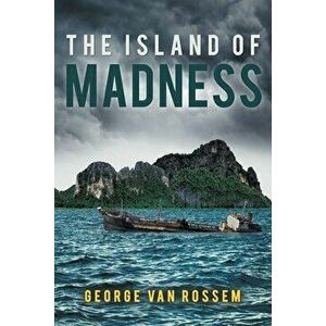 The Island of Madness, Paperback - George Van Rossem imagine
