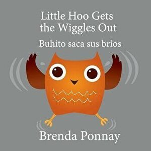 Little Hoo Gets the Wiggles Out / Buhito saca sus bríos, Paperback - Brenda Ponnay imagine