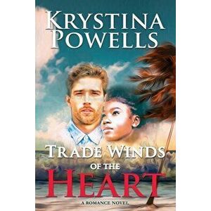Trade Winds of the Heart: A Caribbean Romance Novel, Paperback - Krystina Powells imagine
