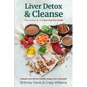 Liver Detox & Cleanse: The Natural Way to Improving Liver Health, Paperback - Brittney Davis imagine
