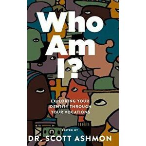 Who Am I?: Exploring Your Identity through Your Vocations, Hardcover - Scott Ashmon imagine