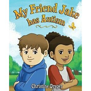 My Friend Jake has Autism: A book to explain autism to children, UK English edition, Paperback - Christine R. Draper imagine