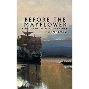 Before the Mayflower: A History of the Negro in America, 1619-1962, Hardcover - Lerone Bennett imagine