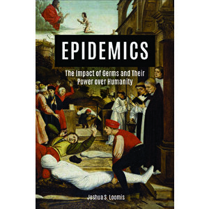 Epidemics: The Impact of Germs and Their Power Over Humanity, Paperback - Joshua Loomis imagine