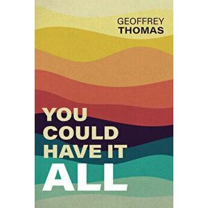 You Could Have It All, Paperback - Geoffrey Thomas imagine
