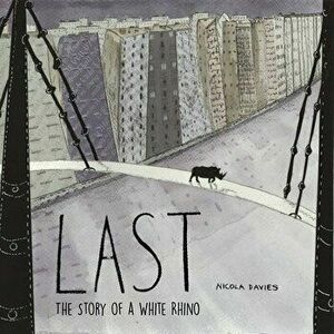 Last: The Story of a White Rhino, Hardcover - Nicola Davies imagine