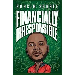 Financially Irresponsible, Paperback - Rahkim Sabree imagine